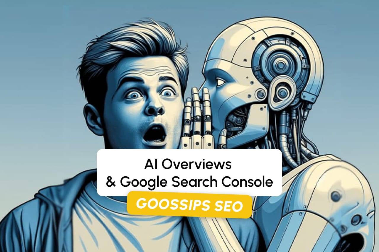 Goossips SEO: AI Özetleri ve Google Search Console Güncellemeleri