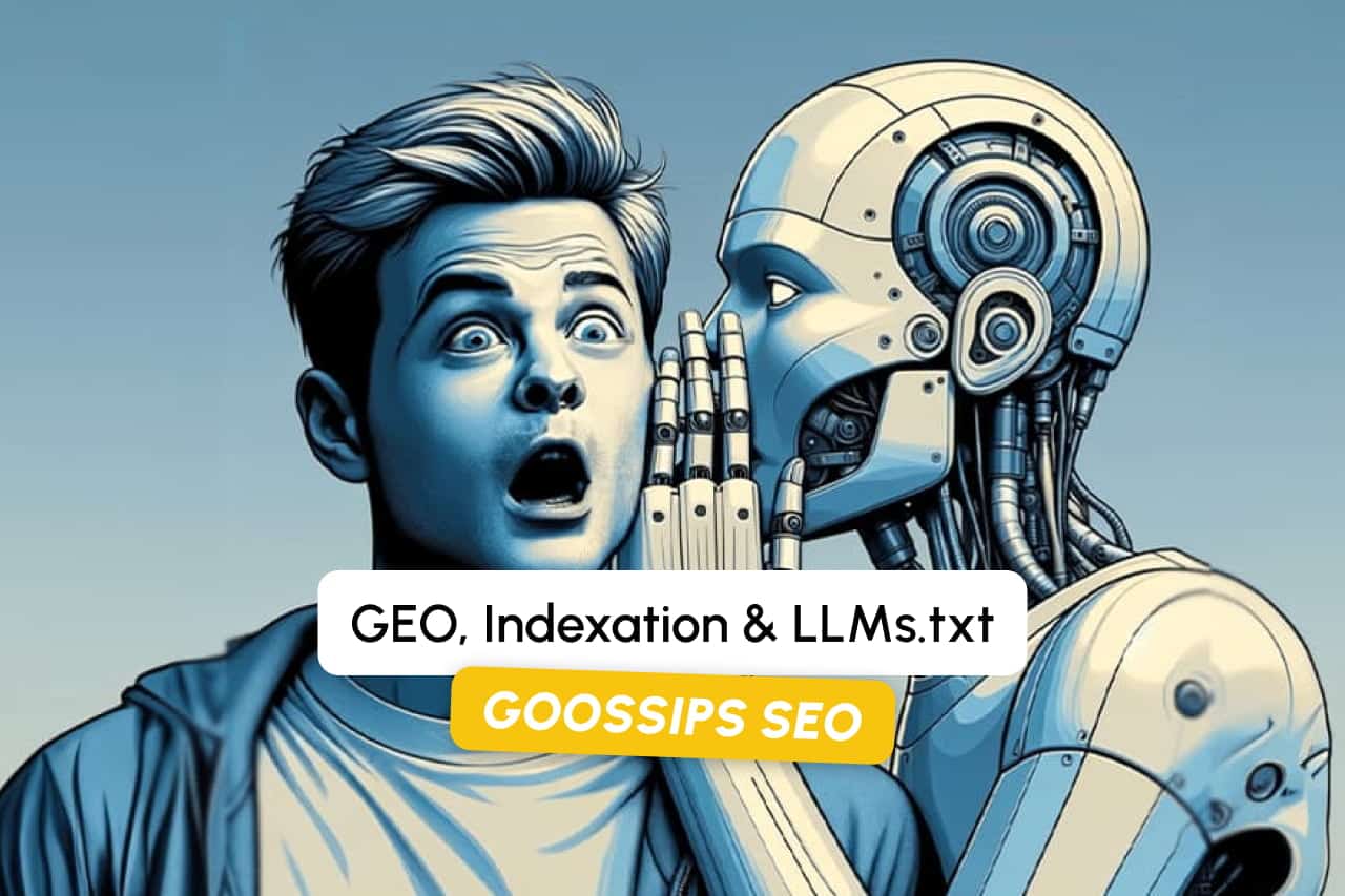 Goossips SEO: GEO, İndeksleme ve LLMs.txt Hakkında Güncel Dedikodular