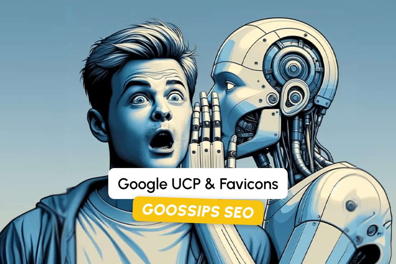 Goossips SEO: Google UCP ve Favicons